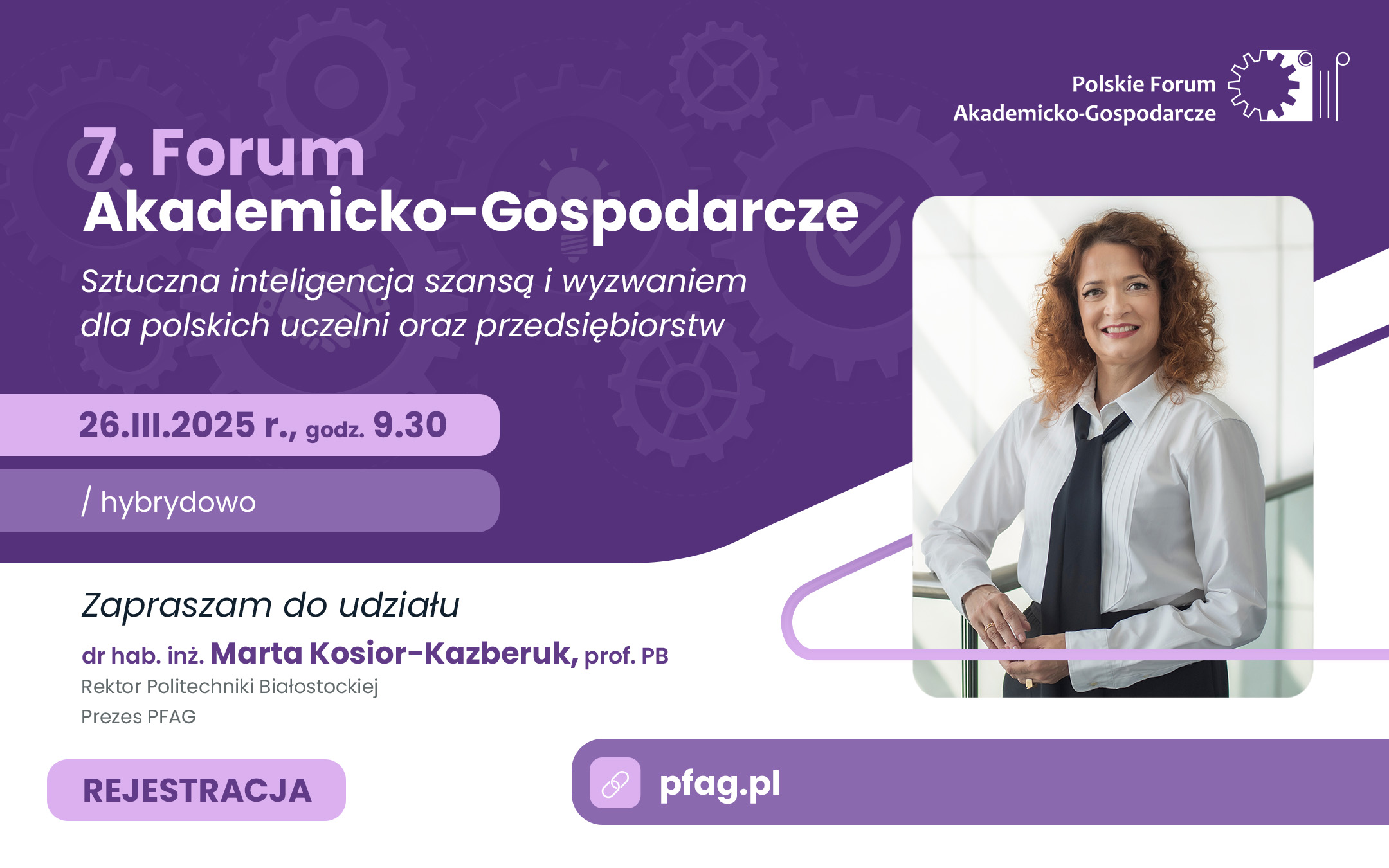 Grafika promująca 7. Forum Akademicko-Gospodarcze, które odbędzie się 26 marca 2025 roku o godz. 9:30 w formule hybrydowej. Na fioletowym tle widoczny jest tekst informacyjny, logotyp Polskiego Forum Akademicko-Gospodarczego oraz zdjęcie dr hab. inż. Marty Kosior-Kazberuk, prof. PB – Rektor Politechniki Białostockiej i Prezes PFAG, która zaprasza do udziału w wydarzeniu. W prawym dolnym rogu znajduje się przycisk „Rejestracja” oraz adres strony internetowej: pfag.pl.